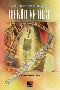 Tevfik Fikret'in Şiirlerinde Mekân ve Algı -        2014