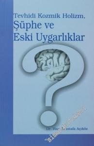Tevhidi Kozmik Holizm, Şüphe ve Eski Uygarlıklar: Tevhidi Kozmik Holizm Çerçevesinde Şüpheye Odaklı Eski Akıl Hamaliyeliği Çevrelerinin Tarihsel Zeminde Yeniden Okunuşu -        2006