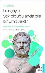 Thales - Her Şeyin Yok Olduğu Anda Bile Bir Ümit Vardır : Felsefenin Sıfır Noktasındaki Filozof -        2022