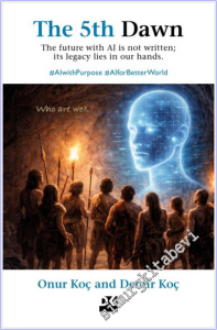 The 5th Dawn : the Future with AI is not Written its Legacy Lies in Our Hands -