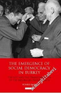 The Emergence of Social Democracy in Turkey: The Left and the Transformation of the Republican Peoples' Party CİLTLİ -