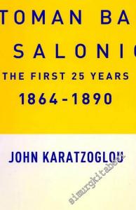 The Imperial Ottoman Bank In Salonica: The First 25 Years 1864 - 1890 -        2003