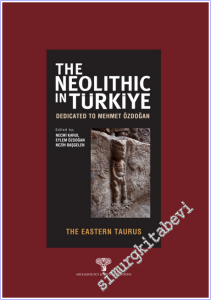 The Neolithic in Türkiye - The Eastern Taurus : Dedicated to Mehmet Özdoğan -        2025