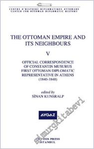 The Ottoman Empire and its Neighbours 5 : Official Correspondance of Constantin Musurus First Ottoman Diplomatic Representative in Athens (1840-1848) -        2024