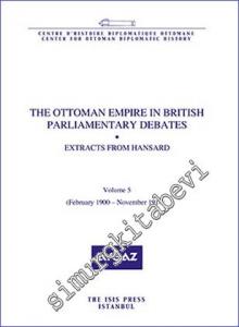The Ottoman Empire in British Parliamentary Debates : Extracts from Hansard - Volume 5 (February 1900- November 1914) -        2016