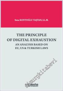 The Principle of Digital Exhaustion : An Analysis Based on EU US & Turkish Laws -        2025