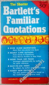 The Shorter Bartlett's Familiar Quotations: A Collections of Passages, Phrases and Proverbs Traced to Their Sources in Ancient Modern Literature -        1956