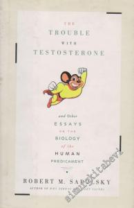 The Trouble With Testosterone and Other Essays On The Biology Of The Human Predicament: Author Of Zebras Don't Get Ulcers -