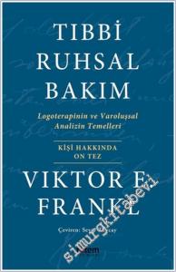 Tıbbi Ruhsal Bakım : Logoterapinin ve Varoluşsal Analizin Temelleri - Kişi Hakkında On Tez -        2022