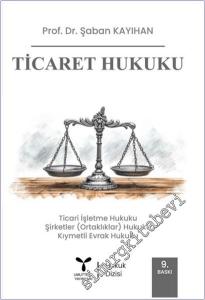 Ticaret Hukuku : Ticari İşletme Hukuku - Şirketler (Ortaklıklar) Hukuku - Kıymetli Evrak Hukuku -        2025