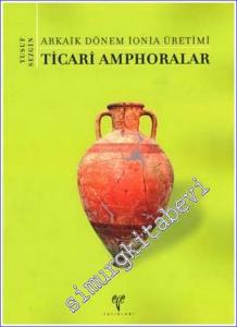 Ticari Amphoralar : Arkaik Dönem İonia Üretimi -        2012