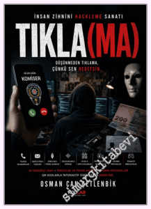 Tıkla(ma) - İnsan Zihnini Hackleme Sanatı : Düşünmeden Tıklama Çünkü Hedef Sensin -