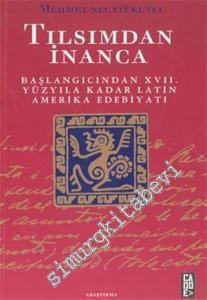 Tılsımdan İnanca: Başlangıcından 17. Yüzyıla Kadar Latin Amerika Edebiyatı -