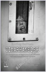 Tımarhaneler : Akıl Hastalarının ve Kapatılmış Diğer Kişilerin Toplumsal Durumu Üzerine Denemeler -        2015