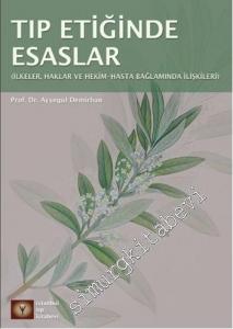 Tıp Etiğinde Esaslar: İlkeler, Haklar Ve Hekim - Hasta İlişkileri Bağlamında -