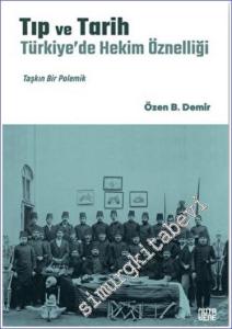 Tıp ve Tarih: Türkiye'de Hekim Öznelliği : Taşkın Bir Polemik CİLTLİ -        2022