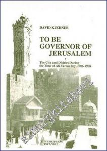 To Be Governor of Jerusalem : The City and District During the Time of Ali Ekrem Bey (1906-1908) -        2005