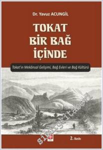 Tokat Bir Bağ İçinde : Tokat'ın Mekansal Gelişimi Bağ Evleri ve Bağ Kültürü -        2021