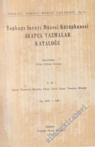 Topkapı Sarayı Müzesi Kütüphanesi Arapça Yazmalar Kataloğu  Cilt 3: Akaid, Tasavvuf, Mecalis, Ediye, Tarih, Siyer, Teracim, Bilimler No: 4680  - 7487 -