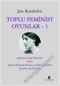 Toplu Feminist Oyunlar - 1: Troyalı Kadınlar Korosu ya da Kayıp Tablet, Kendine Ait Bir Oda -        2025