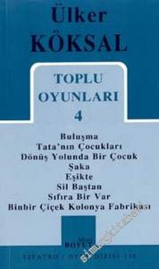 Toplu Oyunları 4: Buluşma, Tata'nın Çocukları, Dönüş Yolunda Bir Çiçek, Şaka, Eşikte, Sil Baştan, Sıfıra Bir Var, Binbir Çiçek Kolonya Fabrikası -        2002