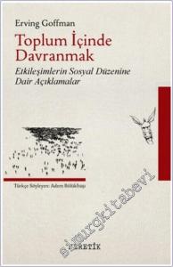 Toplum İçinde Davranmak : Etkileşimlerin Sosyal Düzenine Dair Açıklamalar -        2018