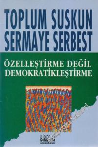 Toplum Suskun Sermaye Serbest: Özelleştirme Değil Demokratikleşme -