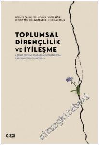 Toplumsal Dirençlilik ve İyileşme : 6 Şubat Depremi Sonrası Hatay/Antakya'da Sosyolojik Bir Soruşturma -        2025