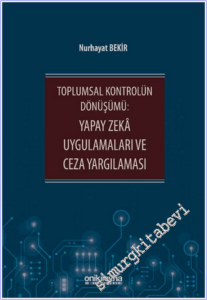 Toplumsal Kontrolün Dönüşümü : Yapay Zeka Uygulamaları ve Ceza Yargılaması -