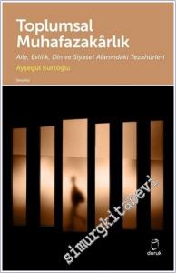 Toplumsal Muhafazakarlık : Aile Evlilik Din ve Siyaset Alanındaki Tezahürleri -        2018