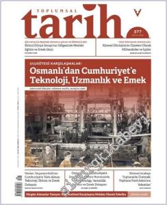 Toplumsal Tarih Dergisi -  Osmanlı'dan Cumhuriyet'e Teknoloji Uzmanlık ve Emek Dolaşımı - Sayı: 377      Mayıs 2025