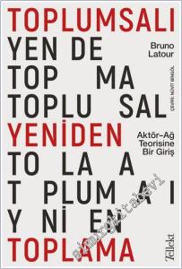 Toplumsalı Yeniden Toplama : Aktör-Ağ Teorisine Bir Giriş -        2021