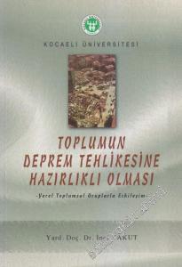 Toplumu Deprem Tehlikesine Hazırlıklı Olması: Yerel Toplumsal Gruplarla Etkileşim - İzmit Saraybahçe'de Yapılan Araştırma -