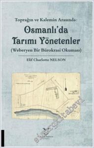 Toprağın ve Kalemin Arasında: Osmanlı'da Tarımı Yönetenler Weberyen Bir Bürokrasi Okuması -        2025