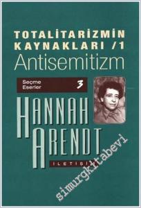 Totalitarizmin Kaynakları 1: Antisemitizm - Seçme Eserler 3  -