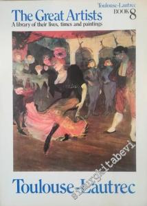 Toulouse - Lautrec: The Great Artists, Book 8 : A Library of Their Lives, Times and Paintings -
