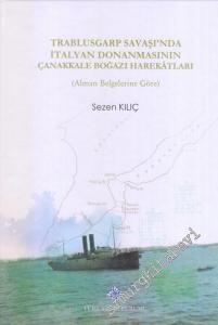 Trablusgarp Savaşı'nda İtalyan Donanmasının Çanakkale Boğazı Harekatları : Alman Belglerine Göre  CİLTLİ -        2018