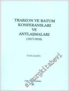 Trabzon ve Batum Konferansları ve Antlaşmaları 1917 - 1918 -        2002