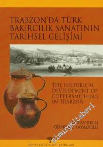 Trabzon'da Türk Bakırcılık Sanatının Tarihsel Gelişimi = The Historical Development of Coppersmithing in Trabzon -        2004