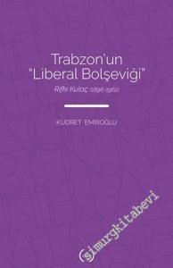 Trabzon'un Liberal Bolşeviği : Rıfkı Kulaç  (1896 - 1962) -        2021