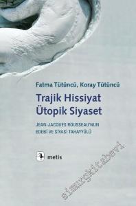 Trajik Hissiyat Ütopik Siyaset: Jean Jacques Rousseau'nun Edebi ve Siyasi Tahayyülü -