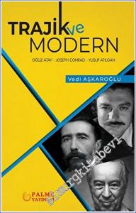 Trajik ve Modern : Triolojik Bir Çözümleme - Oğuz Atay, Joseph Conrad, Yusuf Atılgan -        2022