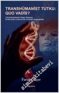 Transhümanist Tutku : Quo Vadis : Transhümanizmde Süper Sapiense Evriliş Süreci Üzerine Etik ve Ahlaki Sorulamalar -        2025