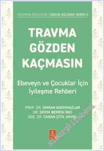 Travma Gözden Kaçmasın : Ebeveyn ve Çocuklar İçin İyileşme Rehberi  -        2026
