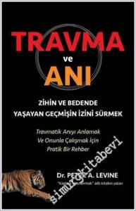 Travma ve Anı : Zihnin ve Bedende Yaşayan Geçmişin İzini Sürmek - Travmatik Anıyı Anlamak ve Onunla Çalışmak İçin Bir Rehber -        2017