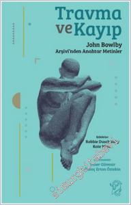 Travma ve Kayıp : John Bowlby Arşivi'nden Anahtar Metinler -        2024