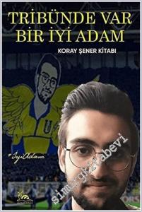 Tribünde Var Bir İyi Adam : Koray Şener Kitabı -        2021