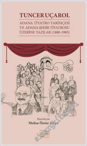 Tuncer Uçarol - Adana Tiyatro Tarihçesi ve Adana Şehir Tiyatrosu Üzerine Yazılar (1880-1983) -        2026