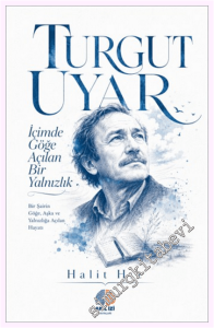 Turgut Uyar - İçimde Göğe Açılan Bir Yalnızlık -