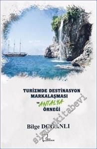 Turizmde Destinasyon Markalaşması ve Antalya Örneği -        2018